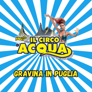CIRCO D'ACQUA A GRAVINA IN PUGLIA